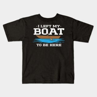 I Left My Boat To Be Here Kids T-Shirt